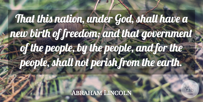 Abraham Lincoln Quote About Birth, Government, Perish, Shall: That This Nation Under God...