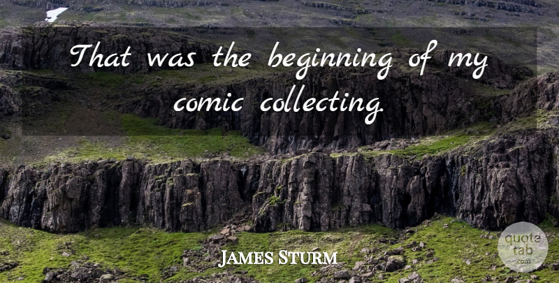 James Sturm Quote About Beginning, Comic: That Was The Beginning Of...