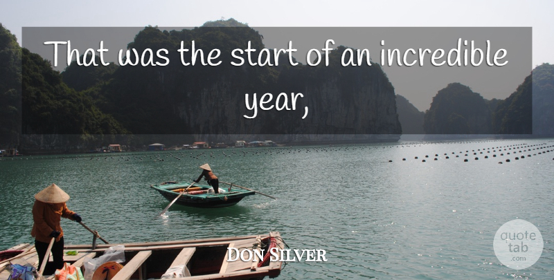 Don Silver Quote About Incredible, Start: That Was The Start Of...