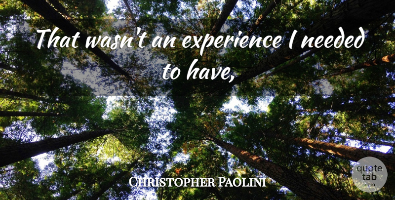 Christopher Paolini Quote About Experience, Needed: That Wasnt An Experience I...