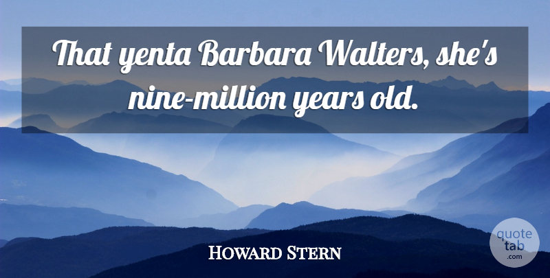 Howard Stern Quote About Barbara: That Yenta Barbara Walters Shes...