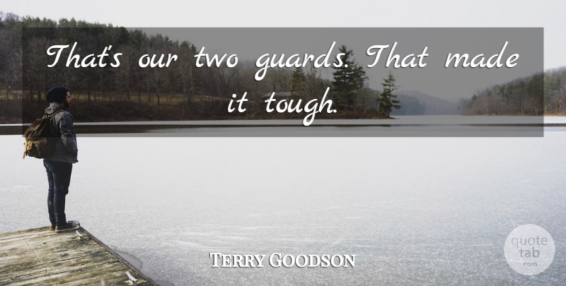 Terry Goodson Quote About undefined: Thats Our Two Guards That...