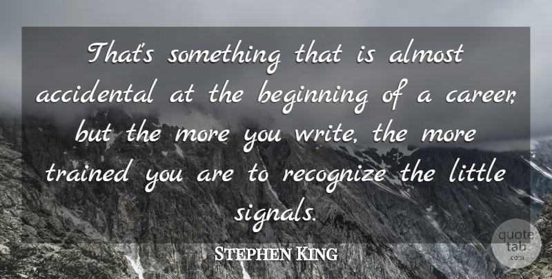 Stephen King Quote About Writing, Careers, Littles: Thats Something That Is Almost...