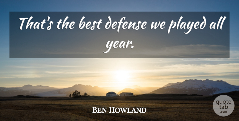 Ben Howland Quote About Best, Defense, Played: Thats The Best Defense We...