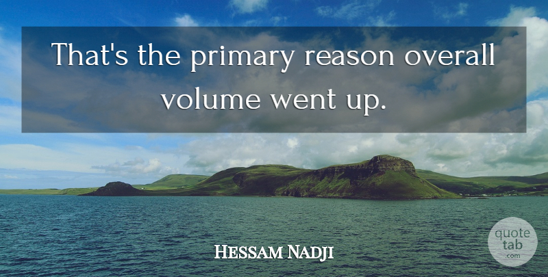 Hessam Nadji Quote About Overall, Primary, Reason, Volume: Thats The Primary Reason Overall...