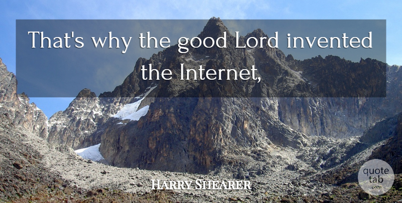 Harry Shearer Quote About Good, Invented, Lord: Thats Why The Good Lord...
