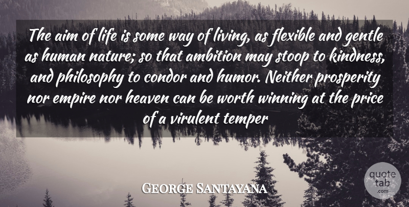 George Santayana Quote About Life, Kindness, Philosophy: The Aim Of Life Is...