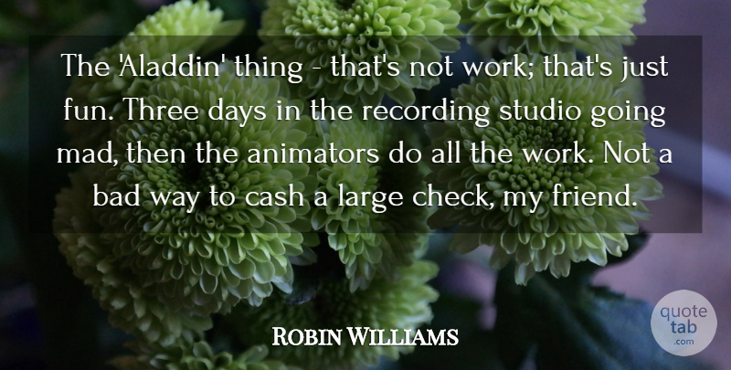 Robin Williams Quote About Animators, Bad, Cash, Days, Large: The Aladdin Thing Thats Not...
