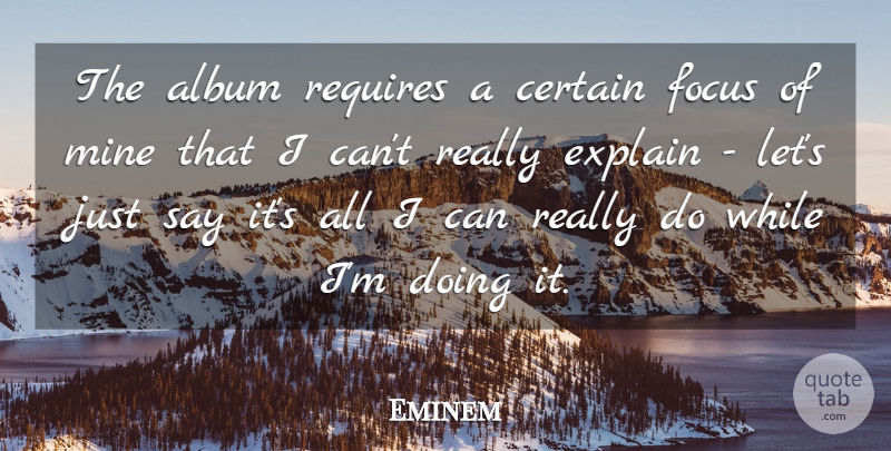 Eminem Quote About Focus, Albums, Certain: The Album Requires A Certain...