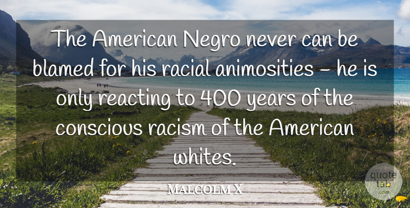 Malcolm X Quote About Years, Racism, Mecca: The American Negro Never Can...