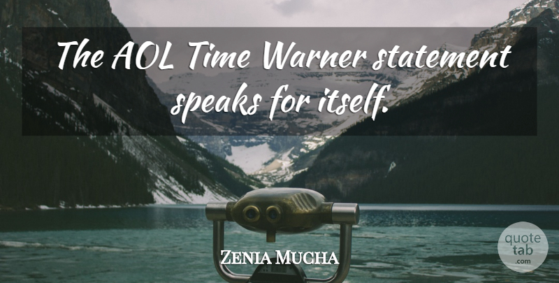 Zenia Mucha Quote About Aol, Speaks, Statement, Time: The Aol Time Warner Statement...