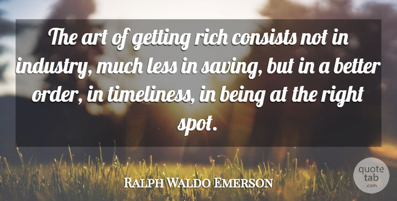 Ralph Waldo Emerson Quote About Art, Consists, Less, Rich: The Art Of Getting Rich...
