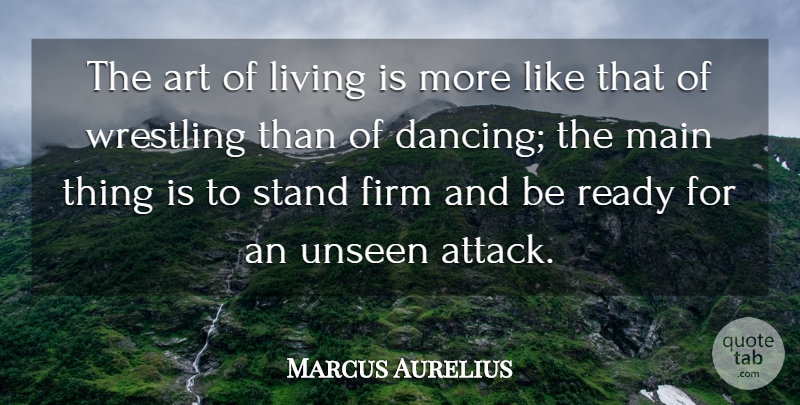 Marcus Aurelius Quote About Art, Firm, Living, Main, Ready: The Art Of Living Is...
