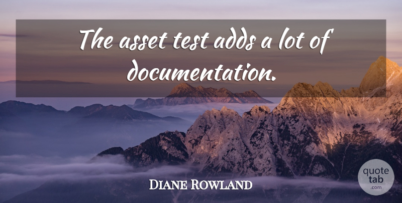 Diane Rowland Quote About Adds, Asset, Test: The Asset Test Adds A...