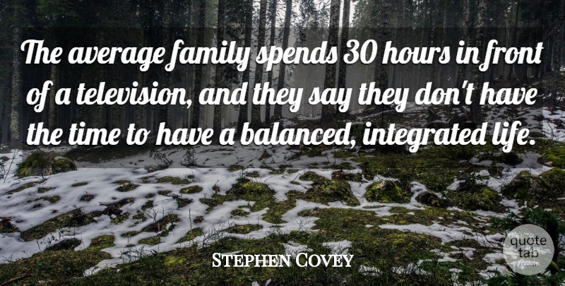 Stephen Covey Quote About Average, Television, Hours: The Average Family Spends 30...