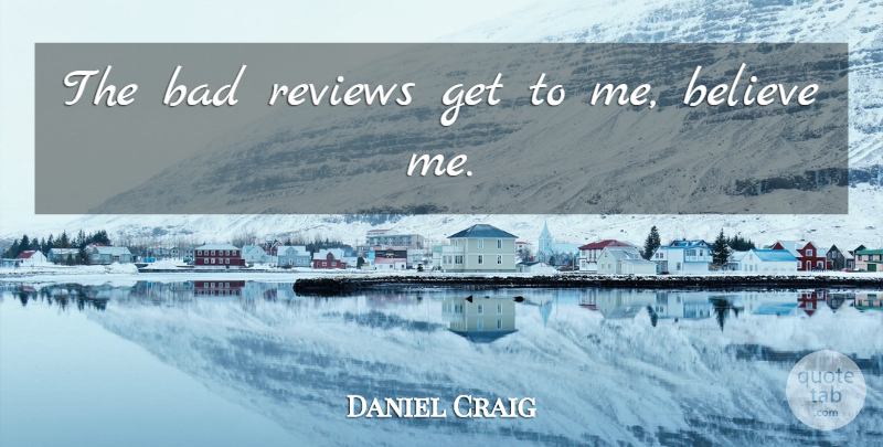 Daniel Craig Quote About Believe, Reviews, Believe In Me: The Bad Reviews Get To...