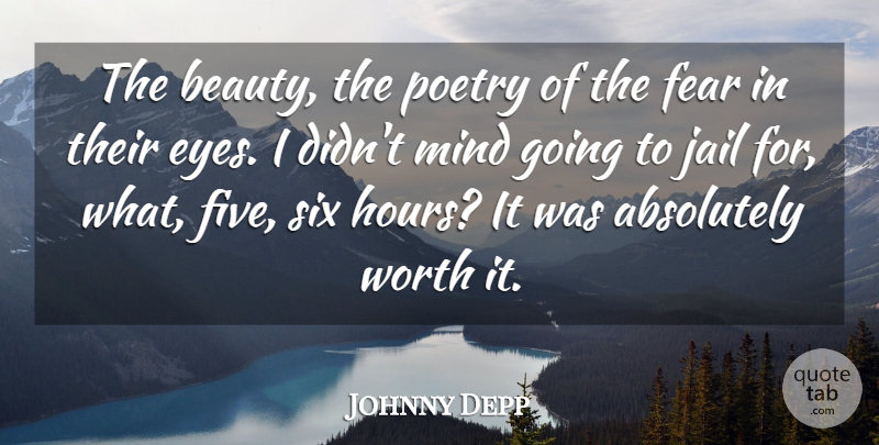 Johnny Depp Quote About Eye, Jail, Mind: The Beauty The Poetry Of...