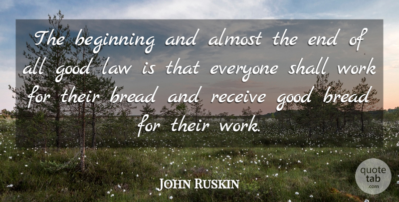 John Ruskin Quote About Law, Bread, Charity: The Beginning And Almost The...