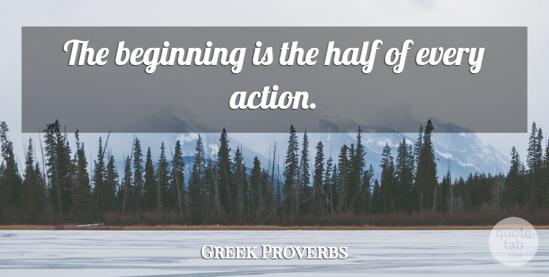 Greek Proverbs Quote About Beginning, Half, Proverbs: The Beginning Is The Half...