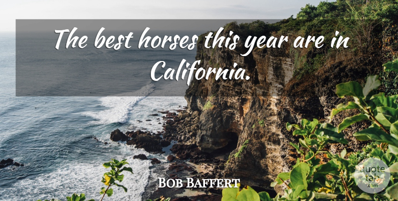 Bob Baffert Quote About Best, Horses, Year: The Best Horses This Year...