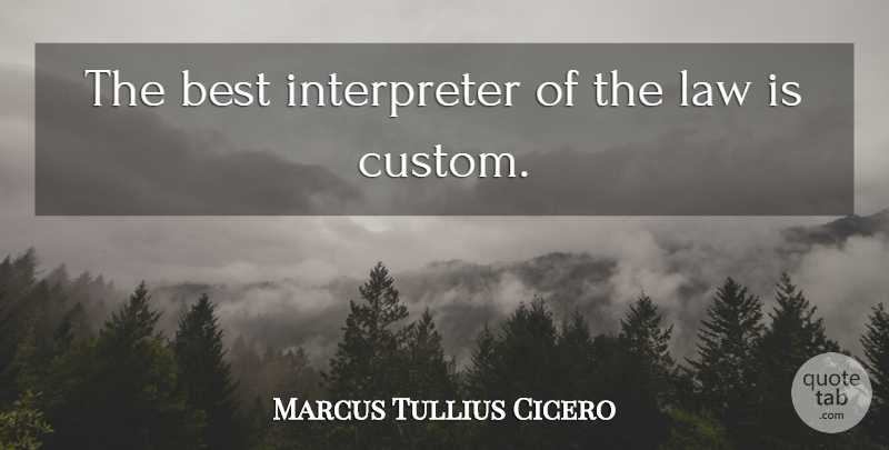Marcus Tullius Cicero Quote About Philosophical, Law, Customs: The Best Interpreter Of The...