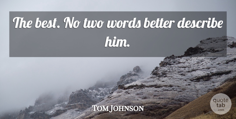 Tom Johnson Quote About Describe, Words: The Best No Two Words...