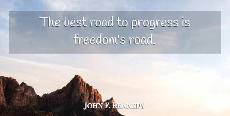 John F. Kennedy Quote About Inspirational, Memorial Day, Freedom: The Best Road To Progress...