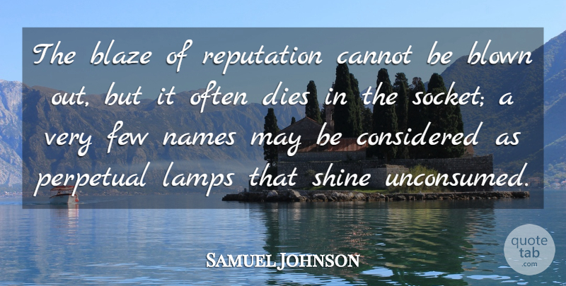 Samuel Johnson Quote About Names, Shining, May: The Blaze Of Reputation Cannot...