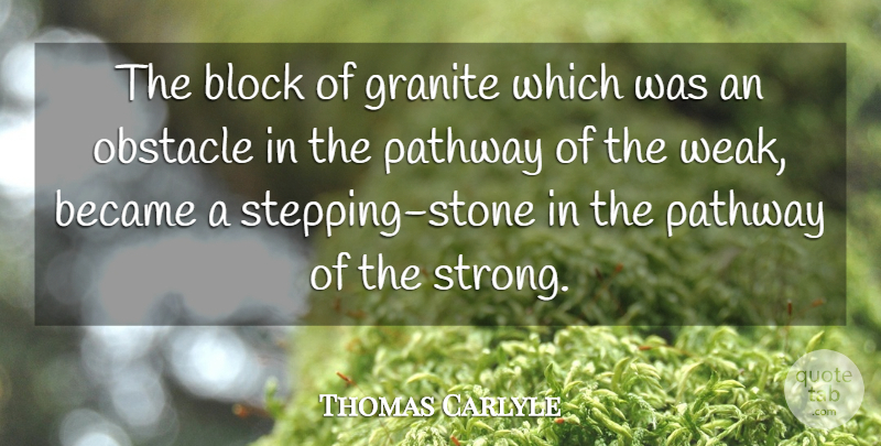 Thomas Carlyle Quote About Inspirational, Courage, Strong: The Block Of Granite Which...