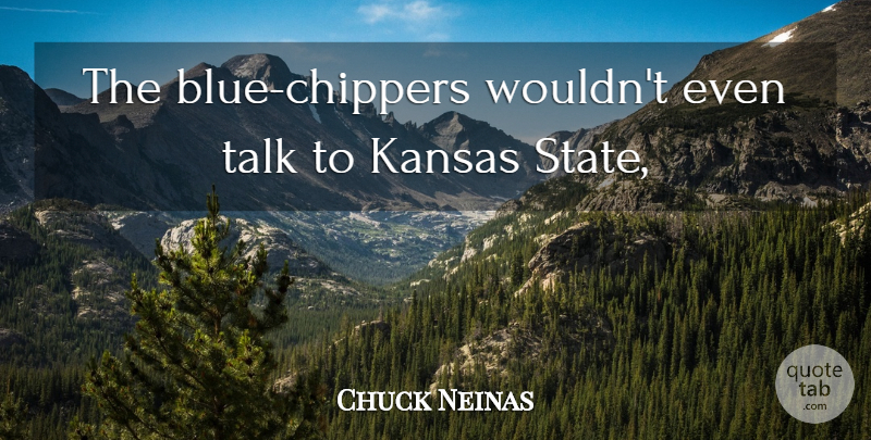Chuck Neinas Quote About Kansas, Talk: The Blue Chippers Wouldnt Even...