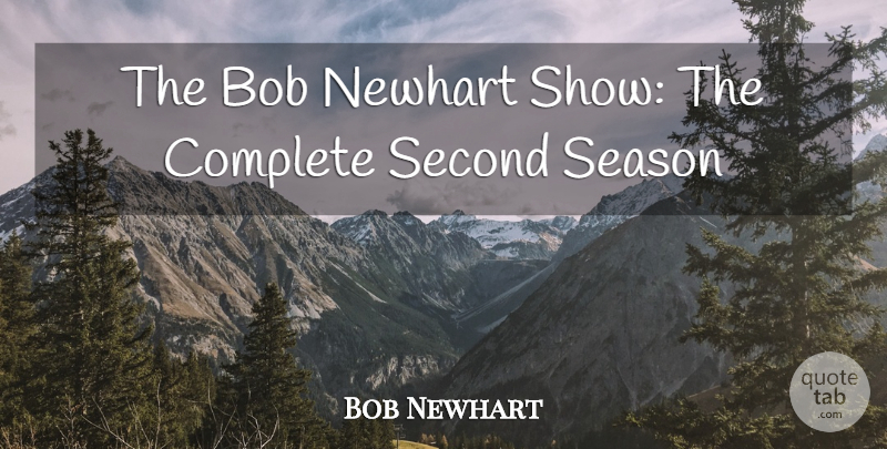 Bob Newhart Quote About Bob, Complete, Season, Second: The Bob Newhart Show The...