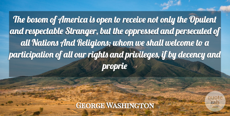 George Washington Quote About America, Bosom, Decency, Nations, Open: The Bosom Of America Is...