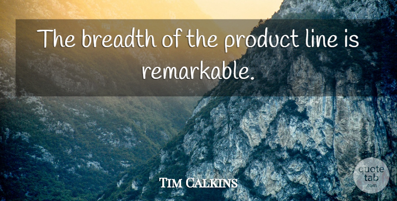 Tim Calkins Quote About Breadth, Line, Product: The Breadth Of The Product...