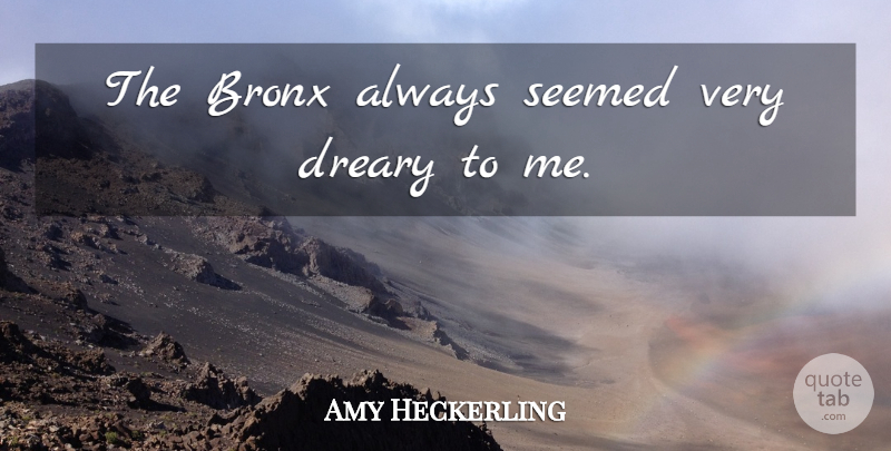 Amy Heckerling Quote About undefined: The Bronx Always Seemed Very...