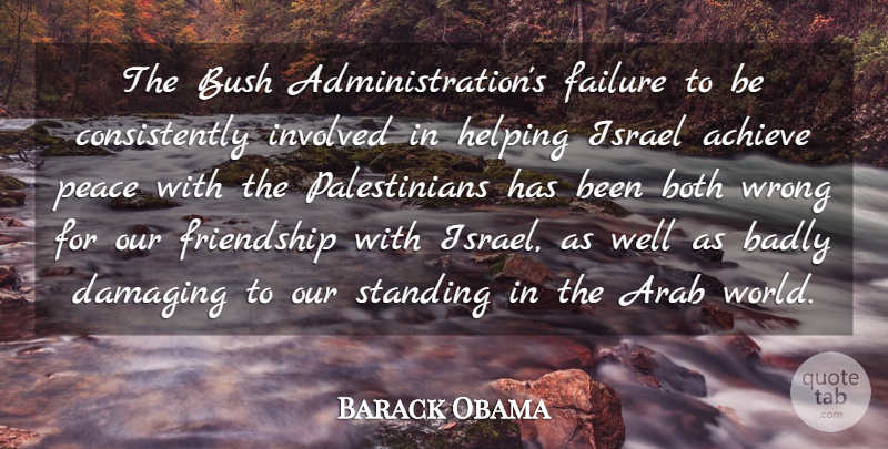 Barack Obama Quote About Achieve, Arab, Badly, Both, Bush: The Bush Administrations Failure To...