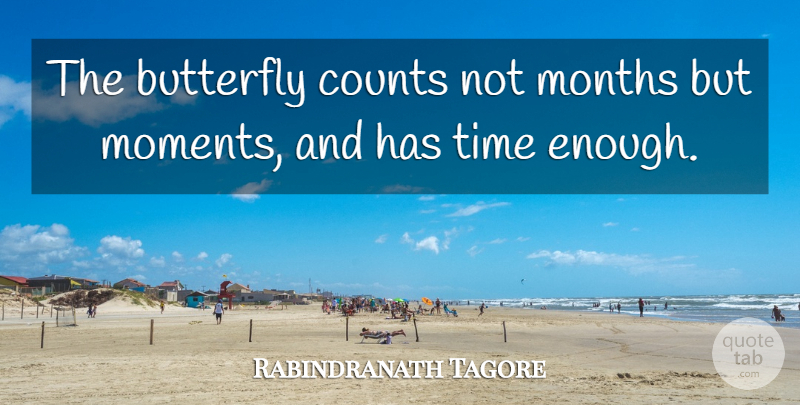 Rabindranath Tagore Quote About Time, Memories, Butterfly: The Butterfly Counts Not Months...