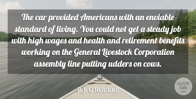 P. J. O'Rourke Quote About Assembly, Benefits, Car, Enviable, General: The Car Provided Americans With...
