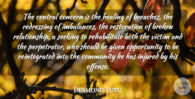Desmond Tutu Quote About Both, Broken, Central, Community, Concern: The Central Concern Is The...