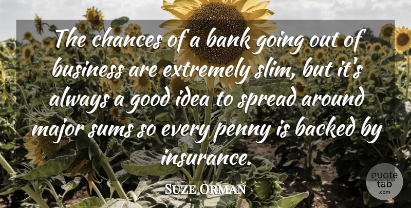 Suze Orman Quote About Ideas, Going Out, Slim: The Chances Of A Bank...