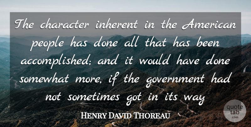 Henry David Thoreau Quote About Character, Government, People: The Character Inherent In The...
