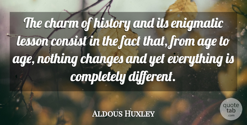 Aldous Huxley Quote About Inspirational, Birthday, History: The Charm Of History And...