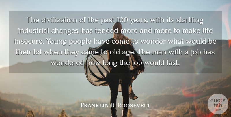 Franklin D. Roosevelt Quote About Came, Civilization, Industrial, Job, Life: The Civilization Of The Past...
