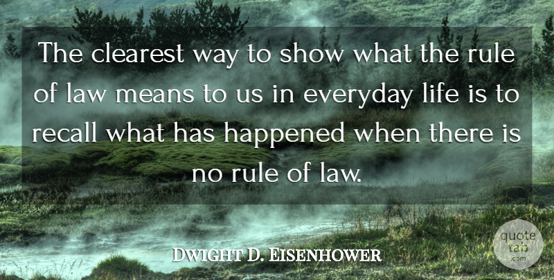 Dwight D. Eisenhower Quote About Life, Mean, Law: The Clearest Way To Show...