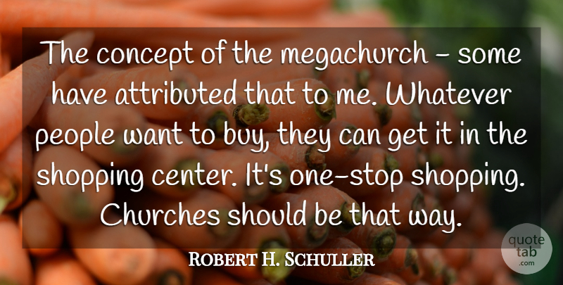 Robert H. Schuller Quote About Churches, Concept, People: The Concept Of The Megachurch...