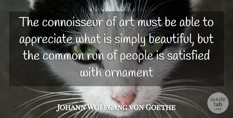 Johann Wolfgang von Goethe Quote About Beautiful, Running, Art: The Connoisseur Of Art Must...