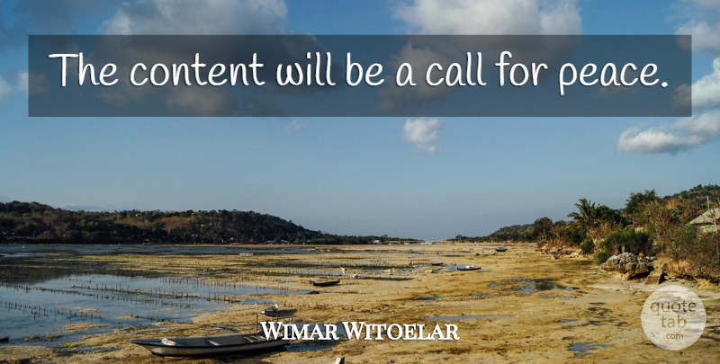 Wimar Witoelar Quote About Call, Content, Peace: The Content Will Be A...