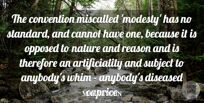 Mark Twain Quote About Cannot, Caprice, Convention, Diseased, Nature: The Convention Miscalled Modesty Has...