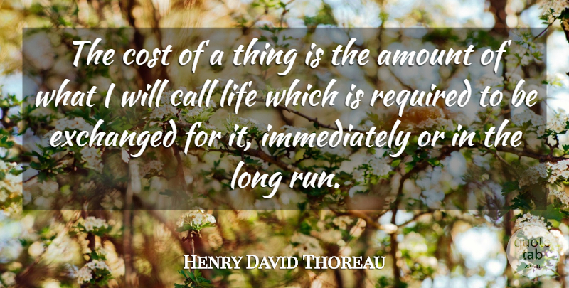 Henry David Thoreau Quote About Life, Running, Time: The Cost Of A Thing...
