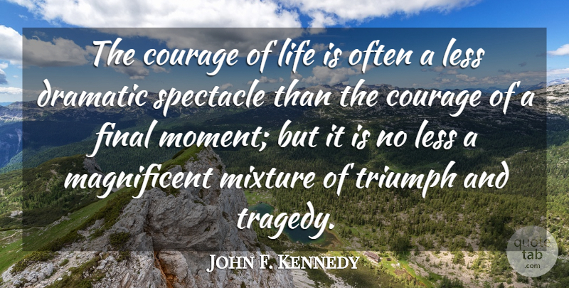 John F. Kennedy Quote About Life, Courage, Bravery: The Courage Of Life Is...