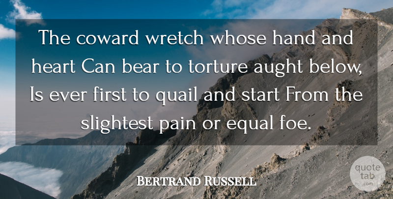 Bertrand Russell Quote About Honesty, Pain, Integrity: The Coward Wretch Whose Hand...